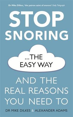 Stop Snoring the Easy Way : And the Real Reasons You Need To