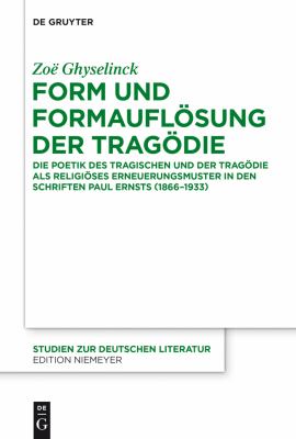 Form und Formauflösung der Tragödie : Die Poetik des Tragischen und der Tragödie Als Religiöses Erneuerungsmuster in Den Schriften Paul Ernsts (1866-1933)