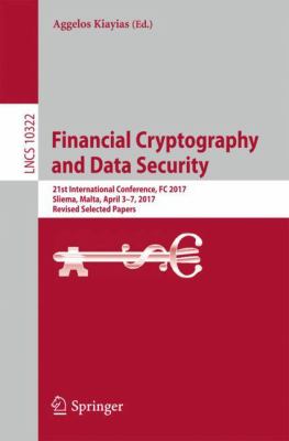 Financial Cryptography and Data Security : 21st International Conference, FC 2017, Sliema, Malta, April 3-7, 2017, Revised Selected Papers