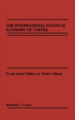 The International Political Economy of Coffee : From Juan Valdez to Yank's Diner