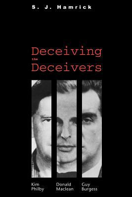 Deceiving the Deceivers : Kim Philby, Donald Maclean, and Guy Burgess