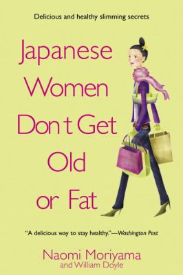 Japanese Women Don't Get Old or Fat : Secrets of My Mother's Tokyo Kitchen