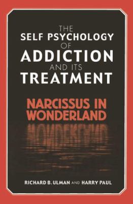 The Self Psychology of Addiction and Its Treatment : Narcissus in Wonderland