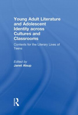 Young Adult Literature and Adolescent Identity Across Cultures and Classrooms : Contexts for the Literary Lives of Teens