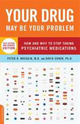 Your Drug May Be Your Problem, Revised Edition : How and Why to Stop Taking Psychiatric Medications