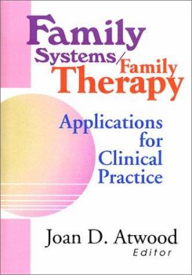 Family Systems/Family Therapy : Applications for Clinical Practice