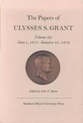 The Papers of Ulysses S. Grant Vol. 22 : June 1, 1871 - January 31, 1872
