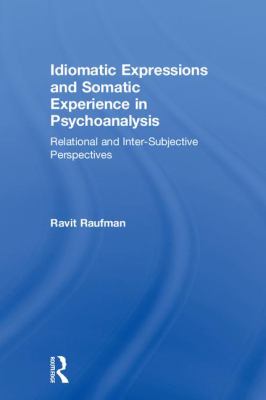 Idiomatic Expressions and Somatic Experience in Psychoanalysis : Relational and Inter-Subjective Perspectives