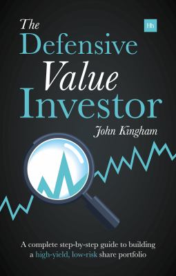 The Defensive Value Investor : A Complete Step-By-step Guide to Building a High-yield, Low-risk Share Portfolio