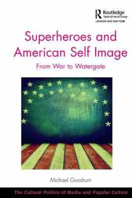 Superheroes and American Self Image : From War to Watergate