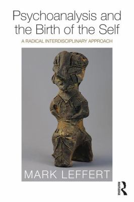 Psychoanalysis and the Birth of the Self : A Radical Interdisciplinary Approach