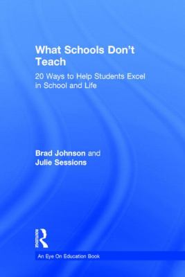 What Schools Don't Teach : 20 Ways to Help Students Excel in School and Life