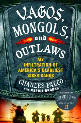 Vagos, Mongols, and Outlaws : My Infiltration of America's Deadliest Biker Gangs