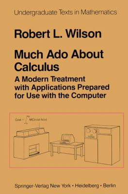 Much Ado about Calculus : A Modern Treatment with Applications Prepared for Use with the Computer