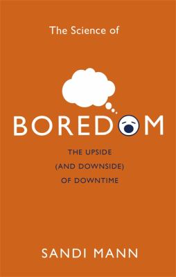 The Science of Boredom : The Upside (and Downside) of Downtime