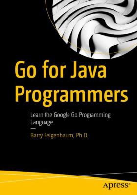 Go for Java Programmers : Learn the Google Go Programming Language
