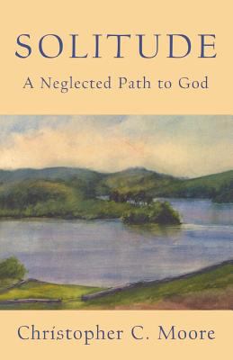 Solitude : A Neglected Path to God
