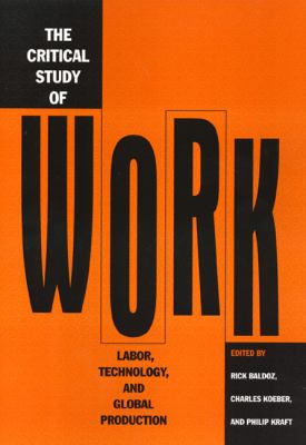 The Critical Study of Work : Labor, Technology, and Global Production