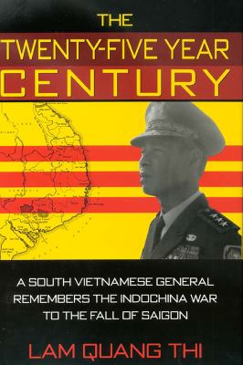 The Twenty-Five Year Century : A South Vietnamese General Remembers the Indochina War to the Fall of Saigon