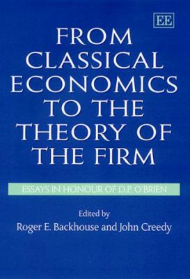From Classical Economics to the Theory of the Firm : Essays in Honour of D.P. O'Brien