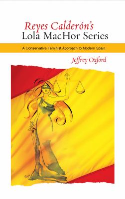Reyes Calderóns Lola MacHor Series : A Conservative Feminist Approach to Modern Spain