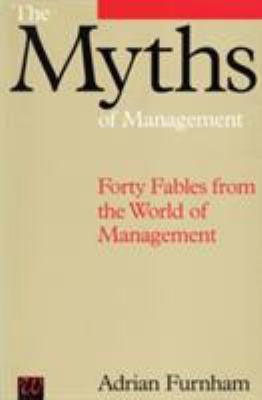 The Myths of Management : Forty Fables from the World of Management