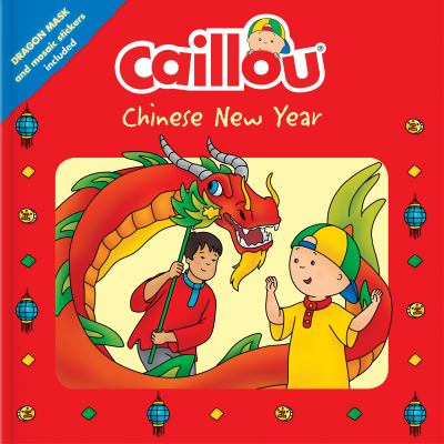 Caillou: Chinese New Year : Dragon Mask and Mosaic Stickers Included
