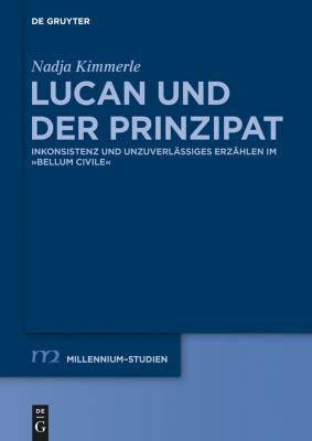 Lucan und der Prinzipat : Inkonsistenz und Unzuverlässiges Erzählen Im Bellum Civile