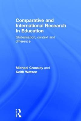 Comparative and International Research in Education : Globalisation, Context and Difference