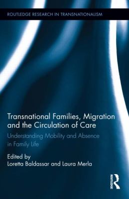 Transnational Families, Migration and the Circulation of Care : Understanding Mobility and Absence in Family Life