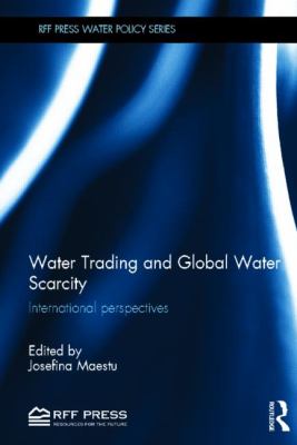 Water Trading and Global Water Scarcity : International Experiences
