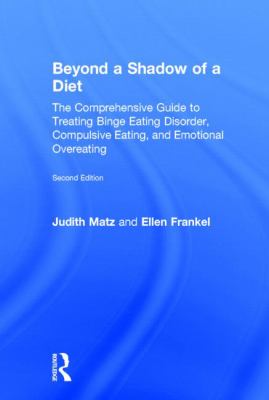 Beyond a Shadow of a Diet : The Comprehensive Guide to Treating Binge Eating Disorder, Compulsive Eating, and Emotional Overeating