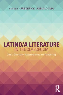 Latino/a Literature in the Classroom : Twenty-First-century Approaches to Teaching