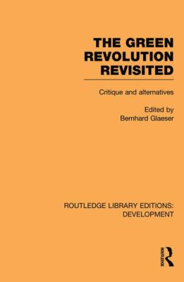 The Green Revolution Revisited : Critique and Alternatives
