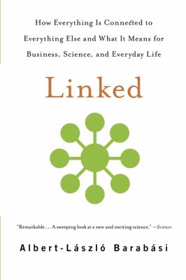 Linked : How Everything Is Connected to Everything Else and What It Means for Business, Science, and Everyday Life