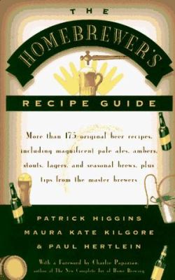 The Homebrewers' Recipe Guide : More Than 175 Original Beer Recipes Including Magnificent Pale Ales, Ambers, Stouts, Lagers, and Seasonal Brews, Plus Tips from the Master Brewers