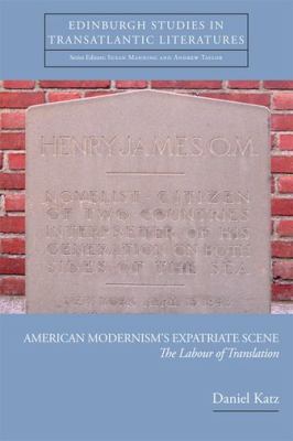 American Modernism's Expatriate Scene : The Labour of Translation