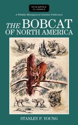 The Bobcat of North America : Its History, Life Habits, Economic Status and Control, with List of Currently Recognized Subspecies
