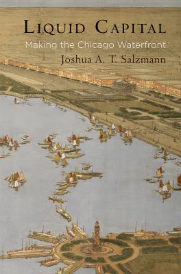 Liquid Capital : The Political Economy of the Chicago Waterfront