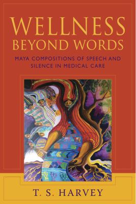 Wellness Beyond Words : Maya Compositions of Speech and Silence in Medical Care
