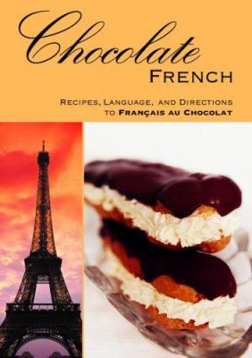 Chocolate French : Recipes, Language, and Directions to Francais au Chocolat