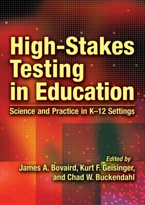 High-Stakes Testing in Education : Science and Practice in K-12 Settings