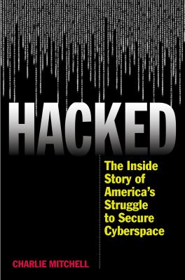 Hacked : The Inside Story of America's Struggle to Secure Cyberspace