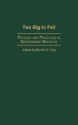 Too Big to Fail : Policies and Practices in Government Bailouts
