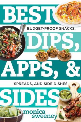 Best Dips, Apps, and Sides : Budget-Proof Snacks, Spreads, and Side Dishes