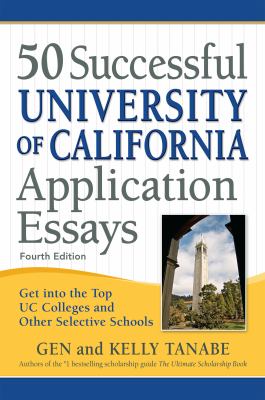 50 Successful University of California Application Essays : Get into the Top UC Colleges and Other Selective Schools