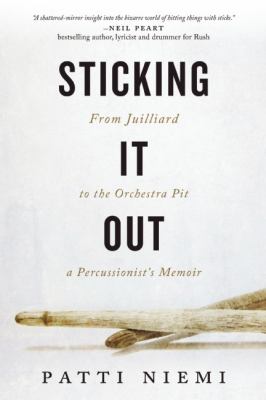 Sticking It Out : From Juilliard to the Orchestra Pit, a Percussionist's Memoir