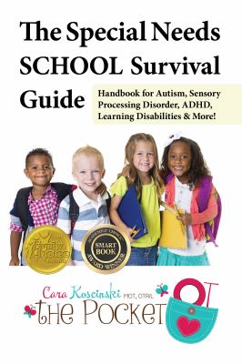 The Special Needs SCHOOL Survival Guide : Handbook for Autism, Sensory Processing Disorder, ADHD, Learning Disabilities and More!