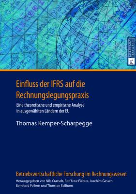 Einfluss der IFRS Auf Die Rechnungslegungspraxis : Eine Theoretische und Empirische Analyse in Ausgewaehlten Laendern der EU