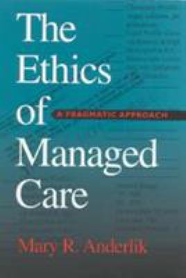 The Ethics of Managed Care : A Pragmatic Approach